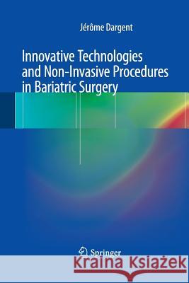 Innovative Technologies and Non-Invasive Procedures in Bariatric Surgery Jerome Dargent 9782817805139 Springer - książka