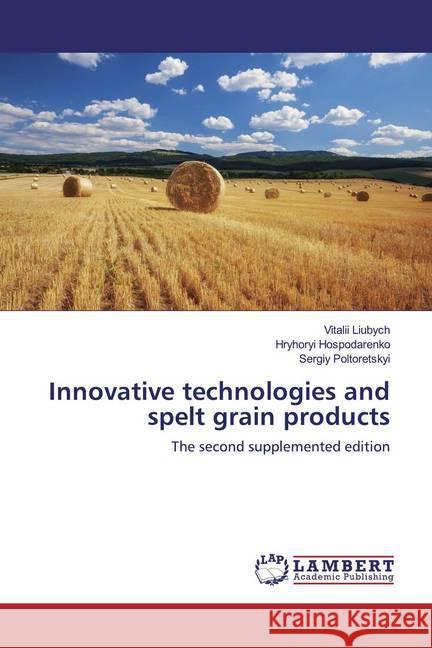 Innovative technologies and spelt grain products : The second supplemented edition Liubych, Vitalii; Hospodarenko, Hryhoryi; Poltoretskyi, Sergiy 9786139988204 LAP Lambert Academic Publishing - książka