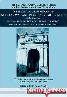 Innovative Technologies for Cleaning the Environment: Air, Water and Soil - 14th International Seminar on Nuclear War and Planetary Emergencies D. Schmidt Richard C. Ragaini 9789810214920 World Scientific Publishing Company - książka