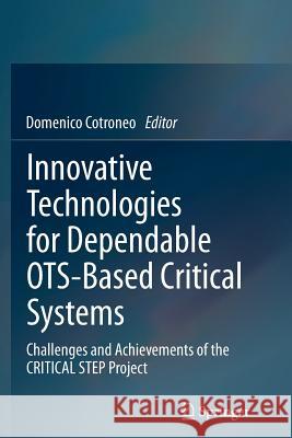 Innovative Technologies for Dependable Ots-Based Critical Systems: Challenges and Achievements of the Critical Step Project Cotroneo, Domenico 9788847055575 Springer - książka
