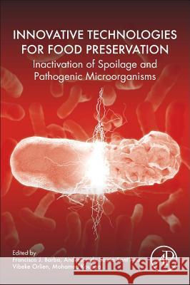 Innovative Technologies for Food Preservation: Inactivation of Spoilage and Pathogenic Microorganisms Anderson Sant'ana Vibeke Orlien Mohamed Koubaa 9780128110317 Academic Press - książka