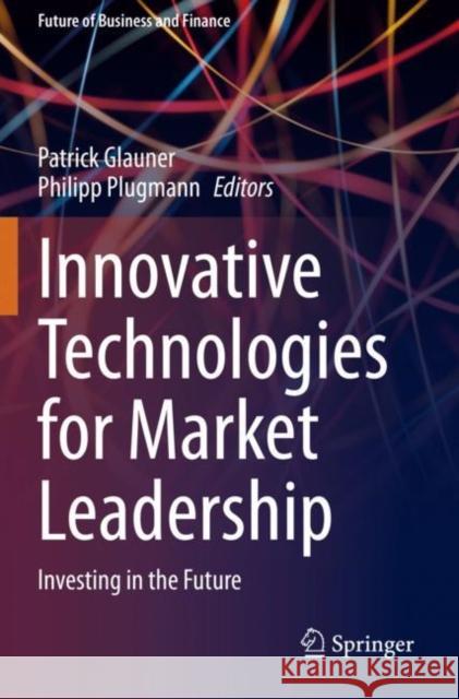 Innovative Technologies for Market Leadership: Investing in the Future Patrick Glauner Philipp Plugmann 9783030413118 Springer - książka