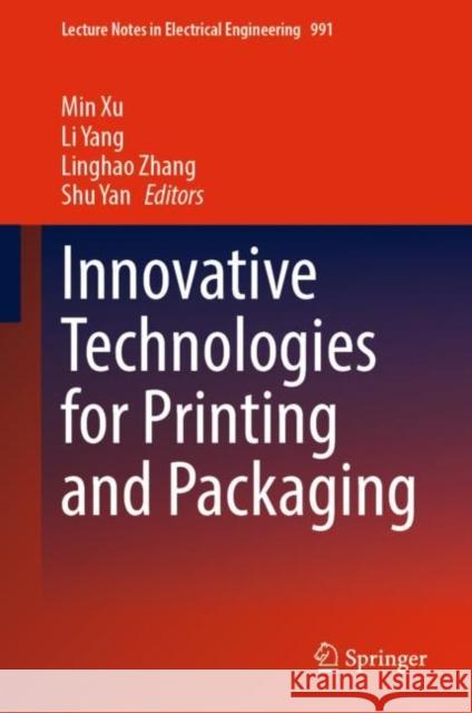 Innovative Technologies for Printing and Packaging Min Xu Li Yang Linghao Zhang 9789811990236 Springer - książka