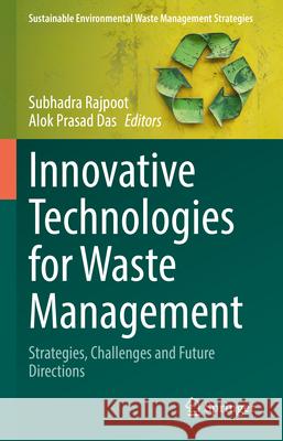 Innovative Technologies for Waste Management: Strategies, Challenges and Future Directions Subhadra Rajpoot Alok Prasad Das 9783031971839 Springer - książka