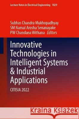 Innovative Technologies in Intelligent Systems and Industrial Applications: CITISIA 2022 Subhas Chandra Mukhopadhyay Sm Namal Arosha Senanayake Pw Chandana Withana 9783031290770 Springer - książka