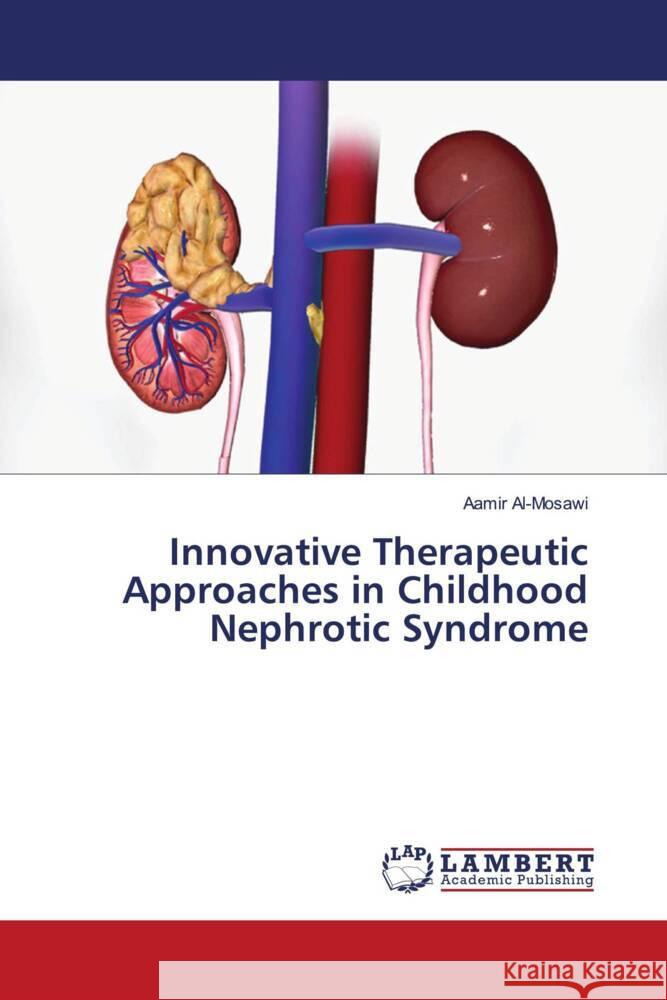 Innovative Therapeutic Approaches in Childhood Nephrotic Syndrome Al-Mosawi, Aamir 9783659404184 LAP Lambert Academic Publishing - książka