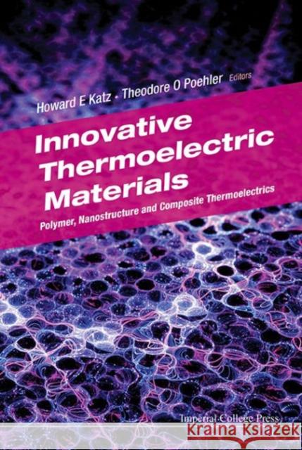 Innovative Thermoelectric Materials: Polymer, Nanostructure and Composite Thermoelectrics Howard E. Katz Theodore O. Poehler 9781783266050 World Scientific Publishing Company - książka