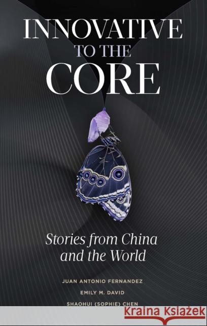 Innovative to the Core: Stories from China and the World Fernandez, Juan Antonio 9781804550847 Emerald Publishing Limited - książka
