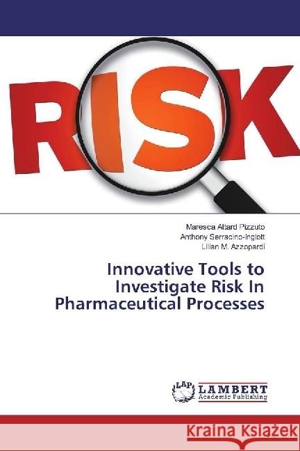 Innovative Tools to Investigate Risk In Pharmaceutical Processes Attard Pizzuto, Maresca; Serracino-Inglott, Anthony; Azzopardi, Lilian M. 9783659953316 LAP Lambert Academic Publishing - książka