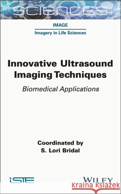 Innovative Ultrasound Imaging Techniques: Biomedical Applications S. Lori Bridal 9781789451634 Wiley-Iste - książka