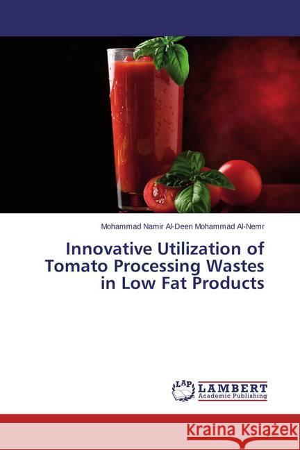 Innovative Utilization of Tomato Processing Wastes in Low Fat Products Namir Al-Deen Mohammad Al-Nemr, Mohammad 9783659463648 LAP Lambert Academic Publishing - książka