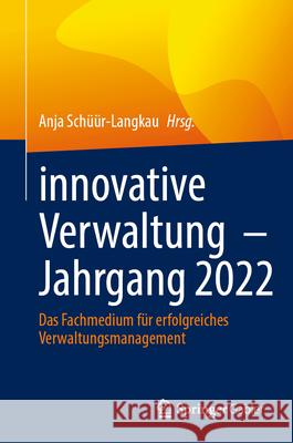 Innovative Verwaltung - Jahrgang 2022: Das Fachmedium F?r Erfolgreiches Verwaltungsmanagement Anja Sch??r-Langkau 9783658459574 Springer Gabler - książka