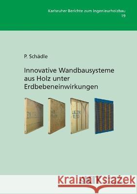 Innovative Wandbausysteme aus Holz unter Erdbebeneinwirkungen Patrick Schädle 9783866448322 Karlsruher Institut Fur Technologie - książka