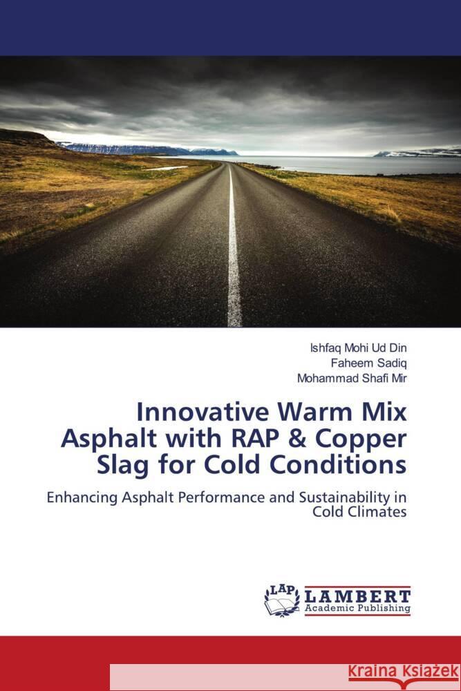 Innovative Warm Mix Asphalt with RAP & Copper Slag for Cold Conditions Mohi Ud Din, Ishfaq, Sadiq, Faheem, Mir, Mohammad Shafi 9783659681295 LAP Lambert Academic Publishing - książka