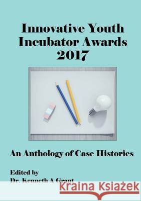 Innovative Youth Incubator Awards 2017: An Anthology of Case Histories (ICIE 2017) Kenneth A Grant 9781911218340 Acpil - książka