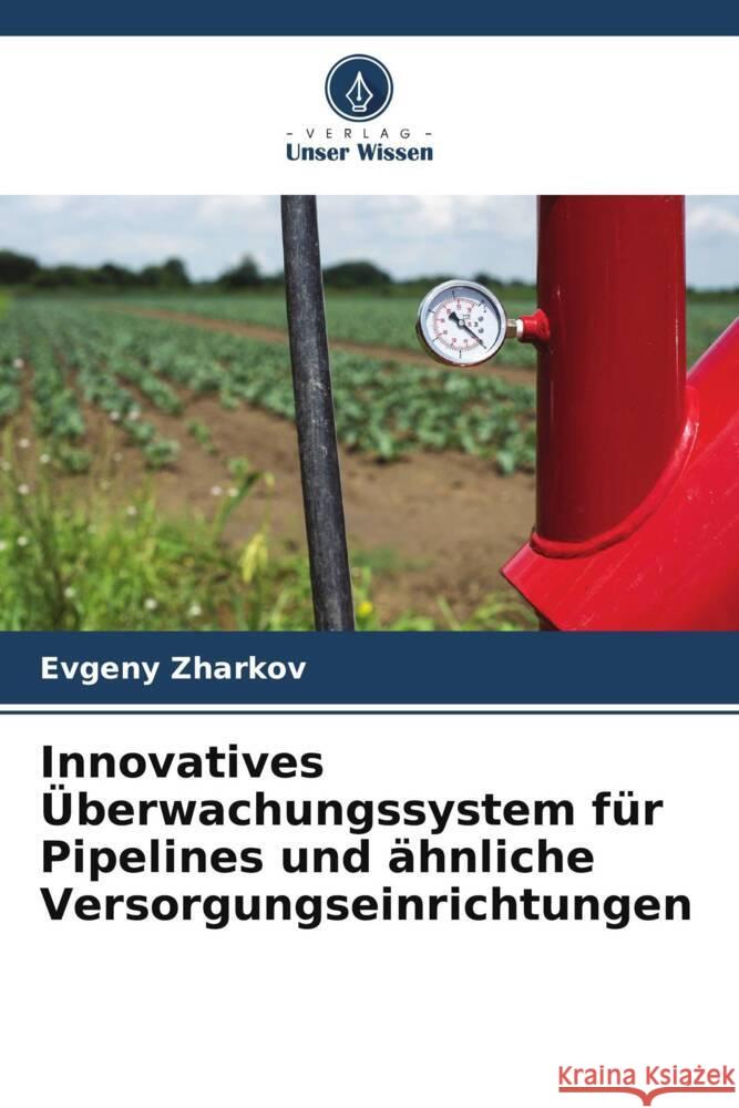 Innovatives Überwachungssystem für Pipelines und ähnliche Versorgungseinrichtungen Zharkov, Evgeny 9786205043141 Verlag Unser Wissen - książka