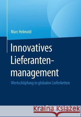 Innovatives Lieferantenmanagement: Wertschöpfung in Globalen Lieferketten Helmold, Marc 9783658330590 Springer Gabler - książka