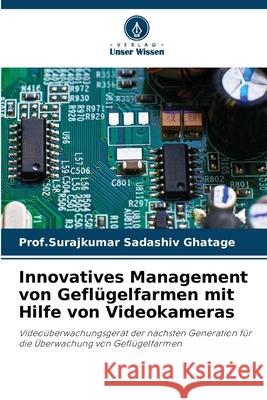 Innovatives Management von Geflügelfarmen mit Hilfe von Videokameras Ghatage, Prof.Surajkumar Sadashiv 9786209072666 Verlag Unser Wissen - książka