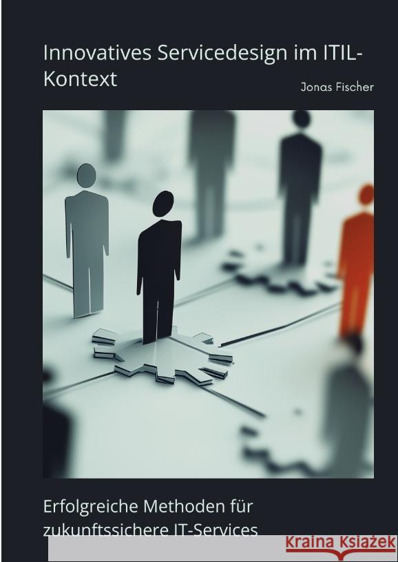 Innovatives Servicedesign  im  ITIL-Kontext Fischer, Jonas 9783384489579 tredition - książka