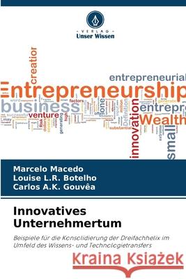 Innovatives Unternehmertum Macedo, Marcelo, Botelho, Louise L.R., Gouvêa, Carlos A.K. 9786208740986 Verlag Unser Wissen - książka