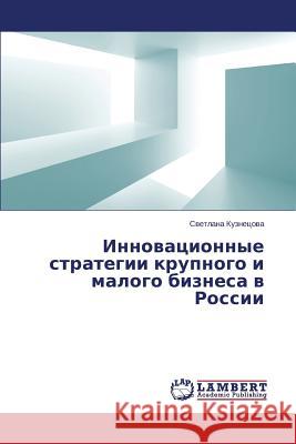 Innovatsionnye Strategii Krupnogo I Malogo Biznesa V Rossii Kuznetsova Svetlana 9783659499753 LAP Lambert Academic Publishing - książka