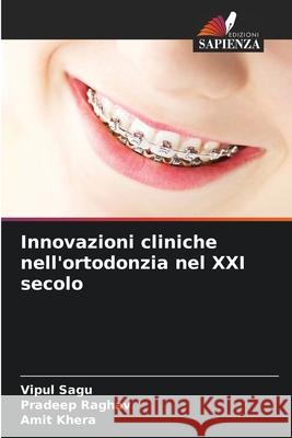 Innovazioni cliniche nell'ortodonzia nel XXI secolo Sagu, Vipul, Raghav, Pradeep, Khera, Amit 9786208895372 Edizioni Sapienza - książka