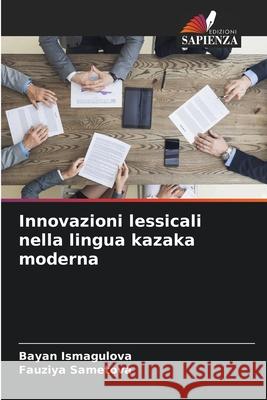 Innovazioni lessicali nella lingua kazaka moderna Bayan Ismagulova Fauziya Sametova 9786207711628 Edizioni Sapienza - książka