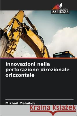 Innovazioni nella perforazione direzionale orizzontale Melnikov, Mikhail 9786209315831 Edizioni Sapienza - książka