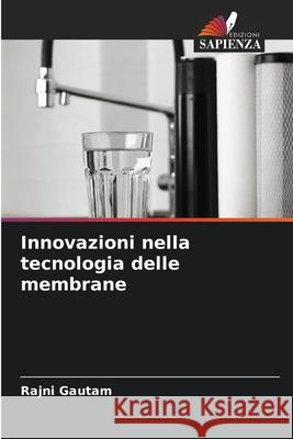 Innovazioni nella tecnologia delle membrane Rajni Gautam 9786207609420 Edizioni Sapienza - książka