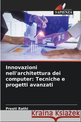 Innovazioni nell'architettura dei computer: Tecniche e progetti avanzati Preeti Rathi 9786207587308 Edizioni Sapienza - książka