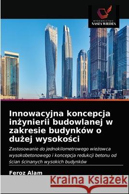 Innowacyjna koncepcja inzynierii budowlanej w zakresie budynków o duzej wysokosci Alam, Feroz 9786202694414 Wydawnictwo Nasza Wiedza - książka