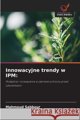 Innowacyjne trendy w IPM: Sabbour, Mahmoud 9786209316050 Wydawnictwo Nasza Wiedza - książka