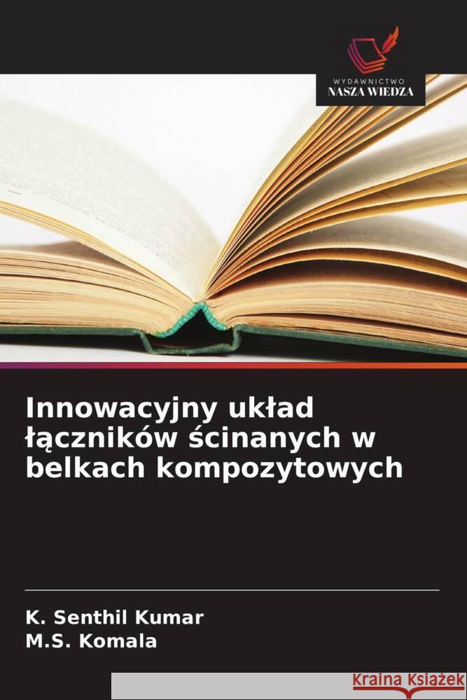 Innowacyjny uklad laczników scinanych w belkach kompozytowych Senthil Kumar, K., Komala, M.S. 9786208632908 Wydawnictwo Nasza Wiedza - książka