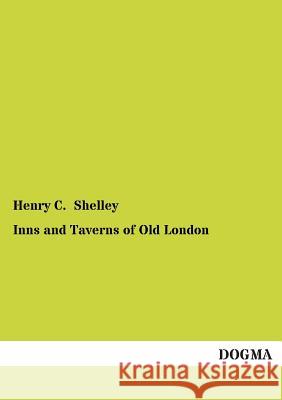 Inns and Taverns of Old London Shelley, Henry C. 9783955079970 Dogma - książka