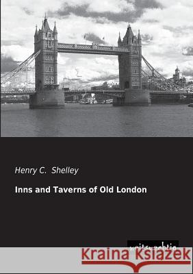 Inns and Taverns of Old London Henry C. Shelley 9783956560149 Weitsuechtig - książka