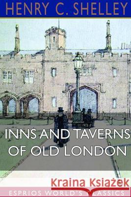 Inns and Taverns of Old London (Esprios Classics) Henry C. Shelley 9781388698447 Blurb - książka