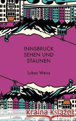Innsbruck sehen und staunen Weiss, Lukas 9798244464528 Independently Published - książka