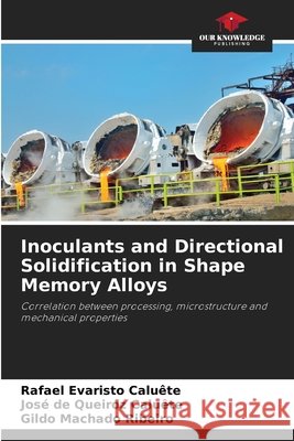 Inoculants and Directional Solidification in Shape Memory Alloys Caluête, Rafael Evaristo, Caluête, José de Queiroz, Ribeiro, Gildo Machado 9786209528033 Our Knowledge Publishing - książka