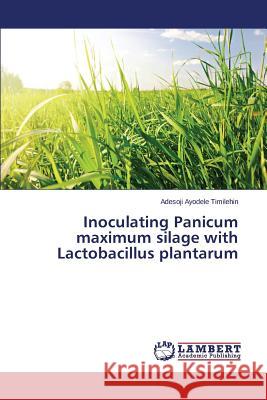 Inoculating Panicum maximum silage with Lactobacillus plantarum Ayodele Timilehin Adesoji 9783659768552 LAP Lambert Academic Publishing - książka