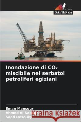 Inondazione di CO₂ miscibile nei serbatoi petroliferi egiziani Eman Mansour Ahmed A Saad Desouky 9786207585052 Edizioni Sapienza - książka