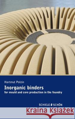 Inorganic Binders: for mould and core production in the foundry Hartmut Polzin 9783794908844 Schiele & Schon - książka