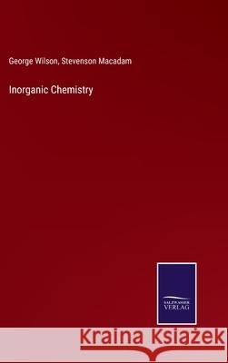 Inorganic Chemistry George Wilson, Stevenson MacAdam 9783752562736 Salzwasser-Verlag - książka