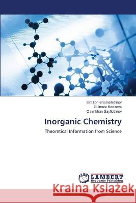 Inorganic Chemistry Israiljon Shamshidinov, Gulnoza Kodirova, Osimkhan Sayfiddinov 9786205508855 LAP Lambert Academic Publishing - książka