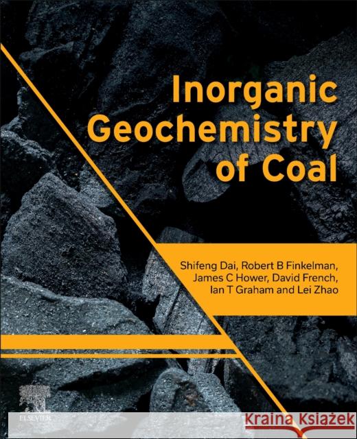 Inorganic Geochemistry of Coal Shifeng Dai Robert B. Finkelman James C. Hower 9780323956345 Elsevier - Health Sciences Division - książka