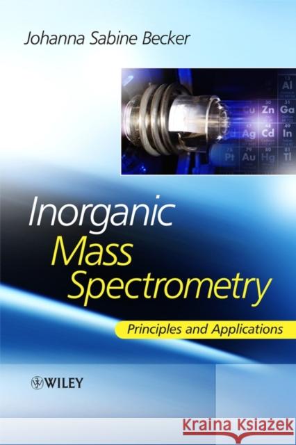 Inorganic Mass Spectrometry: Principles and Applications Becker, Sabine 9780470012000 Wiley-Interscience - książka