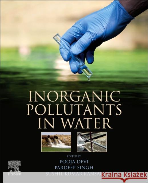 Inorganic Pollutants in Water Pooja Devi Pardeep Singh Sushil Kumar Kansal 9780128189658 Elsevier - książka