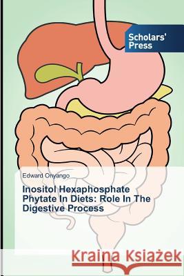 Inositol Hexaphosphate Phytate In Diets: Role In The Digestive Process Onyango Edward 9783639712124 Scholars' Press - książka