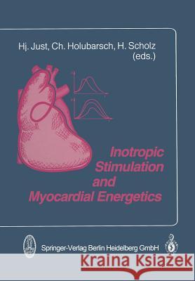 Inotropic Stimulation and Myocardial Energetics H. Just C. Holubarsch H. Scholz 9783662079102 Steinkopff-Verlag Darmstadt - książka