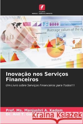 Inovacao nos Servicos Financeiros MS Prof Manjushri A Kadam Dr Anil T Gaikwad  9786205771341 Edicoes Nosso Conhecimento - książka