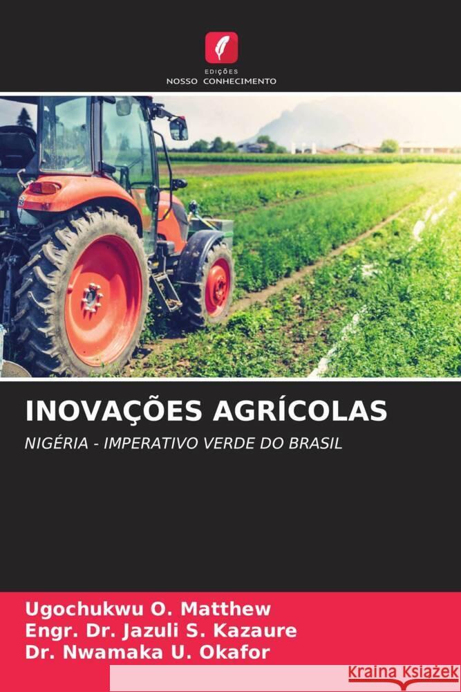 INOVAÇÕES AGRÍCOLAS O. Matthew, Ugochukwu, S. Kazaure, Engr. Dr. Jazuli, U. Okafor, Dr. Nwamaka 9786205572054 Edições Nosso Conhecimento - książka